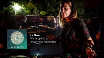 La Fleur – Warm Up Dj Set @Labyrinth, Pacha Ibiza