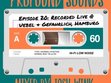 Profound Sounds Episode 20: Live @ Uebel & Gefahrlich, Hamburg