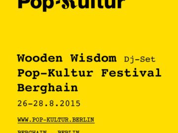 Wooden Wisdom DJ-Set für Pop-Kultur Festival / Berghain 26.-28.8.2015