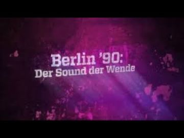 Berlin ´90 – Der Sound der Wende – Techno Dokumentation