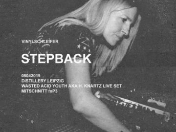 Vinylschleifer StepBack 05042019 DistilleryLeipzig WastedAcidYouthAkaH.Knarz LiveSet Mitschnitt