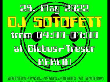 28. Mai 2022 – DJ Sotofett im Globus​/​Tresor, BERLIN –