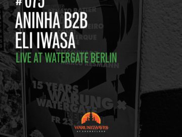 Aninha B2B Eli Iwasa Live im Watergate Berlin @ Warung