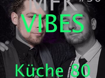 MFK VIBES #30 Küche80 // 27.05.2016