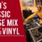 2000s Classic House & Club Mix – 100% VINYL ONLY