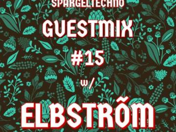 Spargeltechno Guestmix #15 w/ Elbstrõm