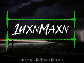 LuxnMaxn @ Inurfase – Bootshaus Köln 22.11. | HARDTEKK |