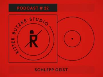 Schlepp Geist – Ritter Butzke Studio Podcast #22