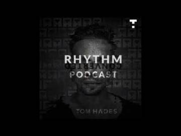 Tom Hades – Rhythm Converted Podcast 319 With Tom Hades