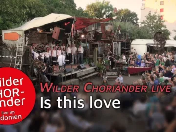 Is this love – Wilder CHORiander live im Odonien –