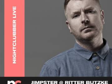 Nightclubber Live with…Jimpster @ Ritter Butzke Berlin